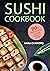 Sushi Cookbook: 80+ Easy Re...