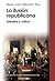 La ilusión republicana: Ideales y mitos