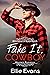 Fake It, Cowboy Billionaires of Burch Ranch Book 1 by Ellie Evans