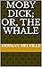 Moby Dick; Or, The Whale