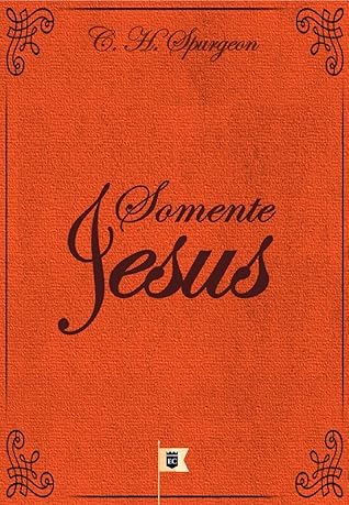 Somente Jesus, por C. H. Spurgeon