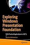 Exploring Windows Presentation Foundation: With Practical Applications in .NET 5