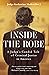Inside the Robe A Judge's Candid Tale of Criminal Justice in America by Katherine Mader
