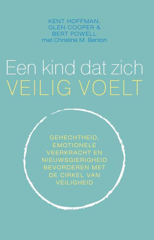 Een kind dat zich veilig voelt Gehechtheid, emotionele veerkracht en nieuwsgierigheid bevorderen met de Cirkel van veiligheid
