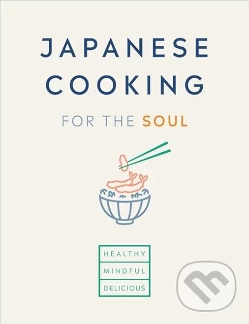Japanese Cooking for the Soul: Healthy. Mindful. Delicious.