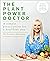 The Plant Power Doctor: A simple prescription for a healthier you (Includes delicious recipes to transform your health)