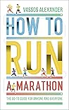 Book cover for How to Run a Marathon: The Go-to Guide for Anyone and Everyone