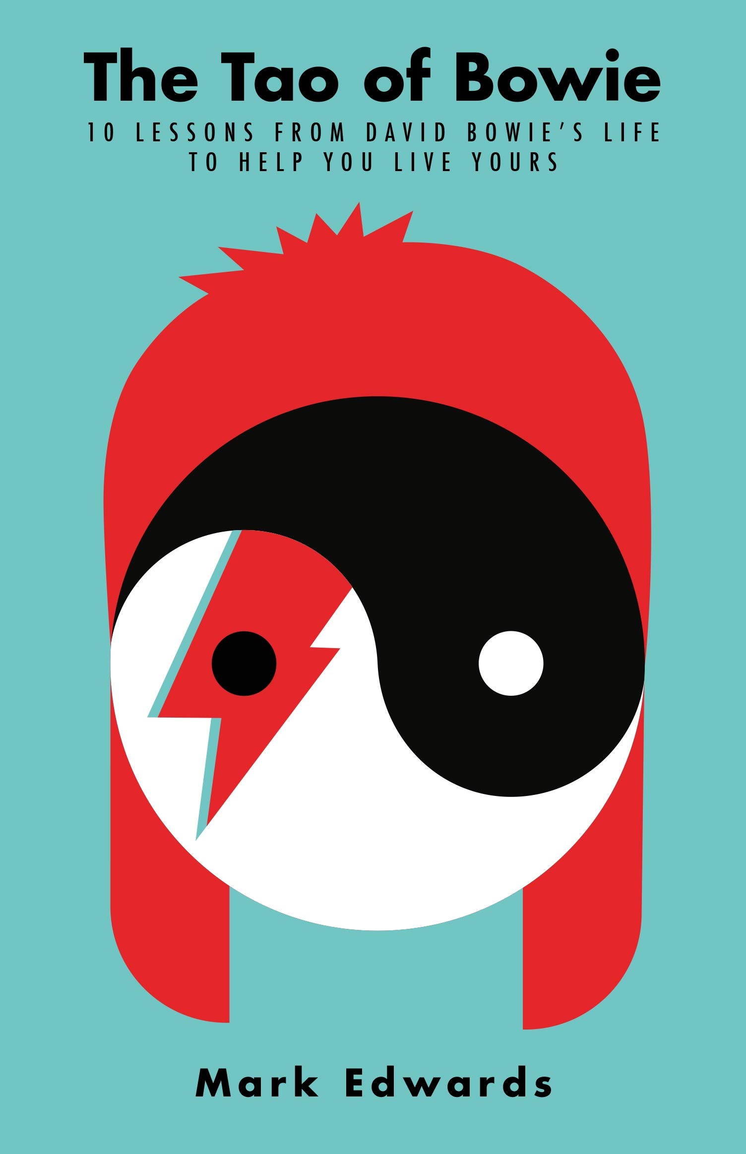 The Tao of Bowie: 10 Lessons from David Bowie's Life to Help You Live Yours (Kindle Edition)