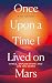 Once Upon a Time I Lived on Mars: Space, Exploration and Life on Earth