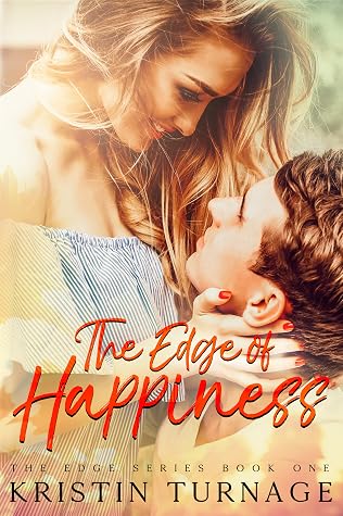 The Edge Of Happiness The Edge Series 1 By Kristin Turnage Goodreads