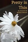 Pretty in Thin: An Anorexia and Bulimia Memoir