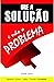 Ore a solução: e não o prob...