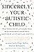 Sincerely, Your Autistic Child by Emily Paige Ballou Sincerely, Your Autistic Child by Emily Paige Ballou
