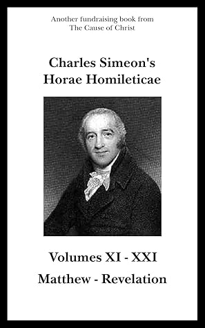 Charles Simeon's Horae Homileticae - The New Testament (Volumes 11-21)