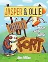 Jasper & Ollie Build a Fort by Alex Willan Jasper & Ollie Build a Fort by Alex Willan