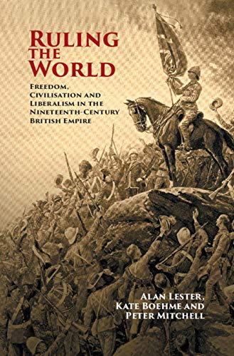 Ruling the World: Freedom, Civilisation and Liberalism in the Nineteenth-Century British Empire (Kindle Edition)