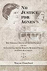 No Justice for Agnes: The Strange Death of Agnes Polreis and the Sensational South Dakota Murder Trials of Emma Kaufmann