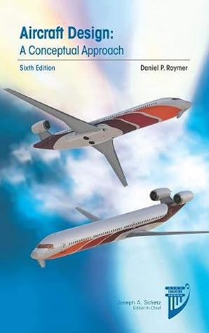 Aircraft Design A Conceptual Approach By Daniel P Raymer Aircraft Design A Conceptual Approach By Daniel P Raymer