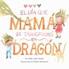 El día que mamá se convirtió en dragón