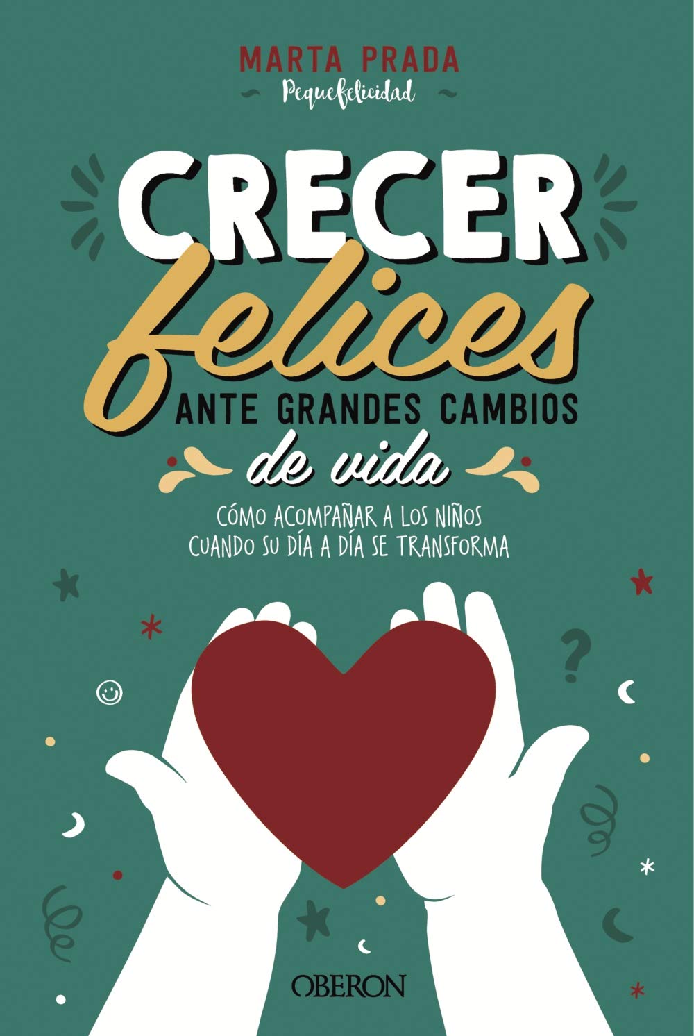 Crecer felices ante grandes cambios de vida: Cómo acompañar a los niños cuando su día a día se transforma (Paperback)
