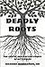 Deadly Roots: The subtle de...