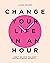 Change Your Life in an Hour: Don't Believe You Can? You're Already Doing It...