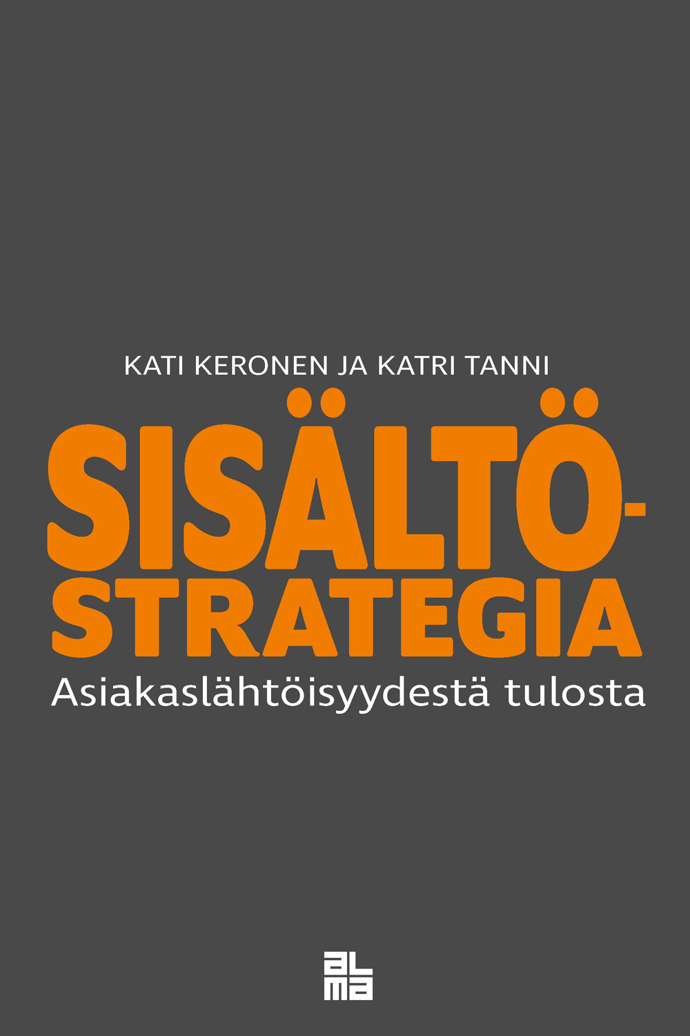 Sisältöstrategia: Asiakaslähtöisyyydestä tulosta