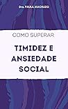 Como superar timidez e ansiedade social (Portuguese Edition)
