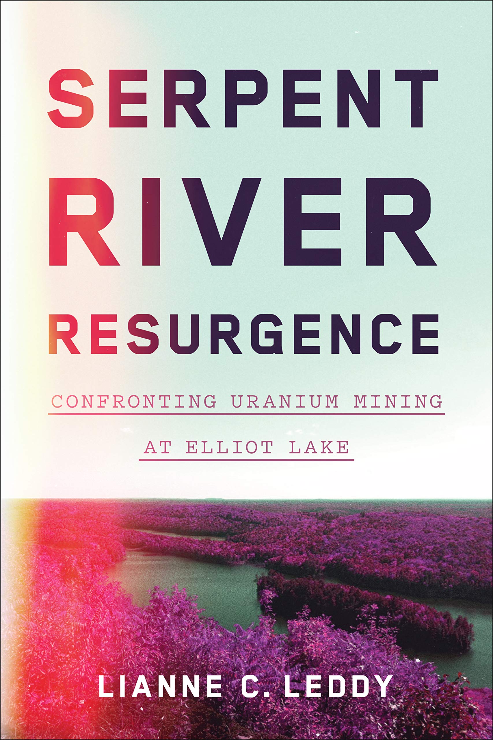 Serpent River Resurgence: Confronting Uranium Mining at Elliot Lake (Paperback)