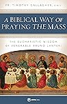 A Biblical Way of Praying the Mass: The Eucharistic Wisdom of Venerable Bruno Lanteri