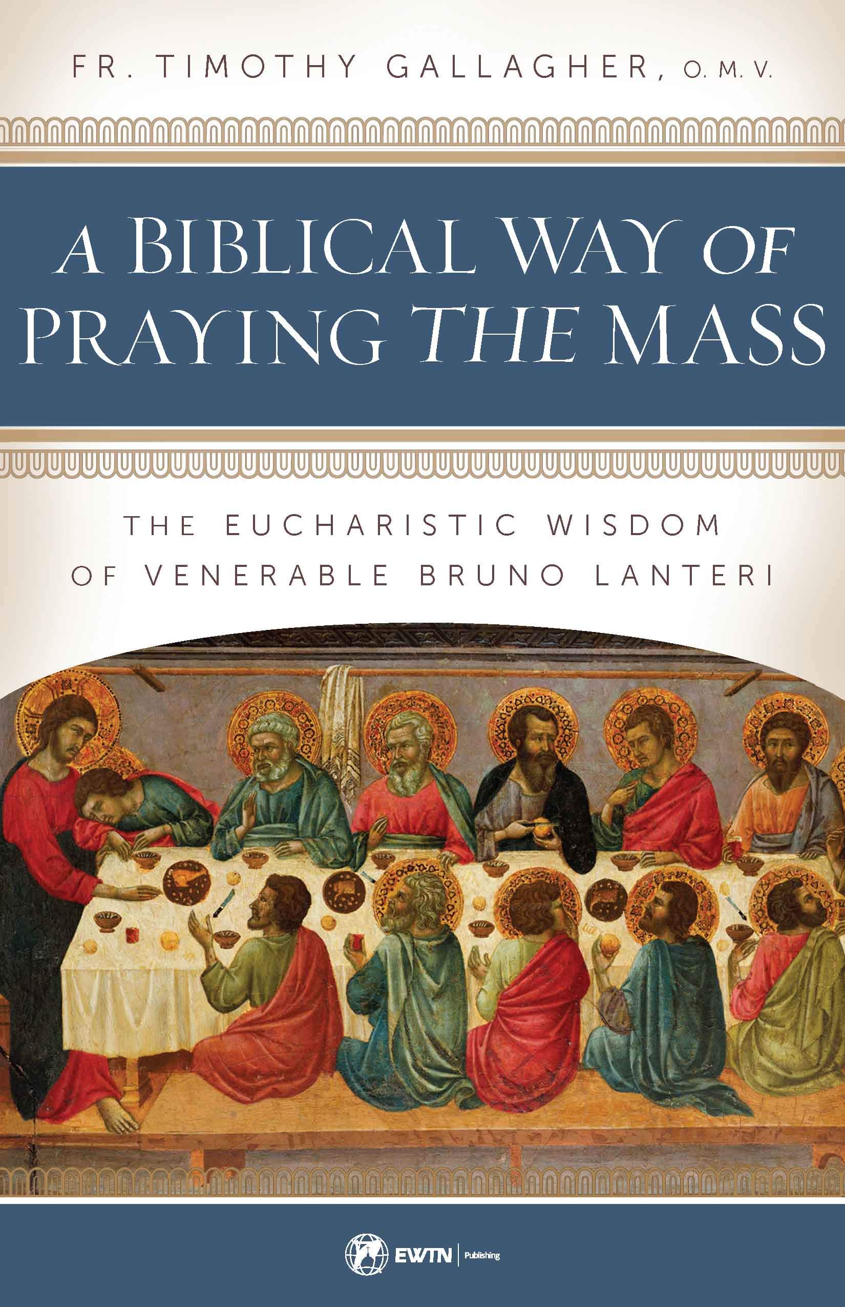 A Biblical Way of Praying the Mass: The Eucharistic Wisdom of Venerable Bruno Lanteri (Kindle Edition)