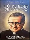 Tú puedes ser santo. Vida de San JoseMaria Escriva de Balaguer