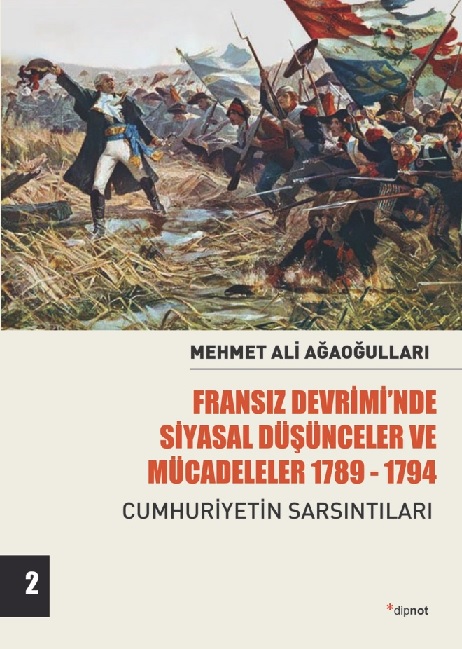 Fransız Devrimi’nde Siyasal Düşünceler ve Mücadeleler 1789-1794 (Cilt 2): Cumhuriyetin Sarsıntıları