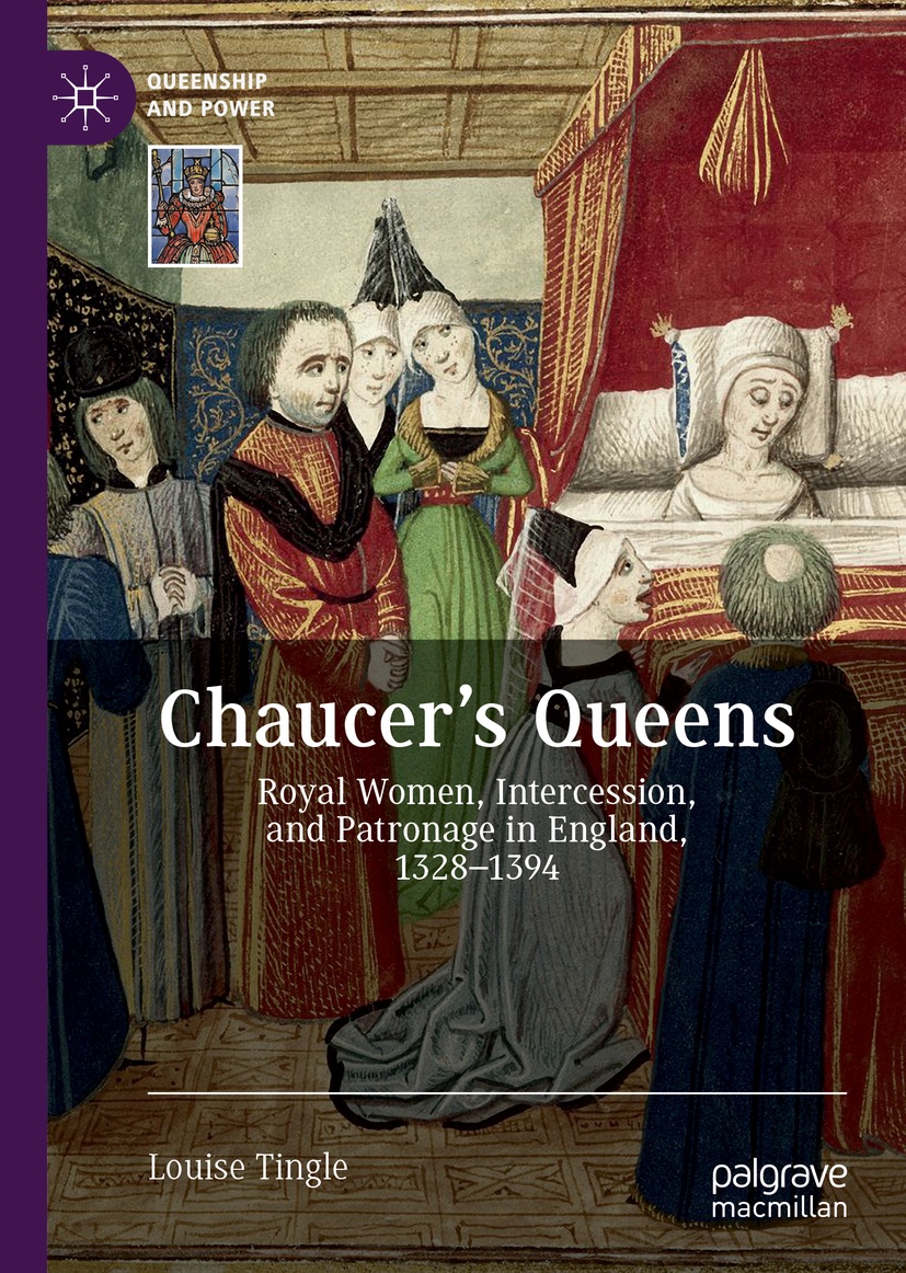 Chaucer's Queens: Royal Women, Intercession and Patronage in England, 1328-1394 (Queenship and Power)