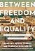 Between Freedom and Equalit...