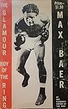 Max Baer: The Glamour Boy of the Ring