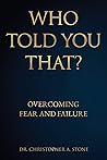 Who Told You That?: Overcoming Fear and Failure