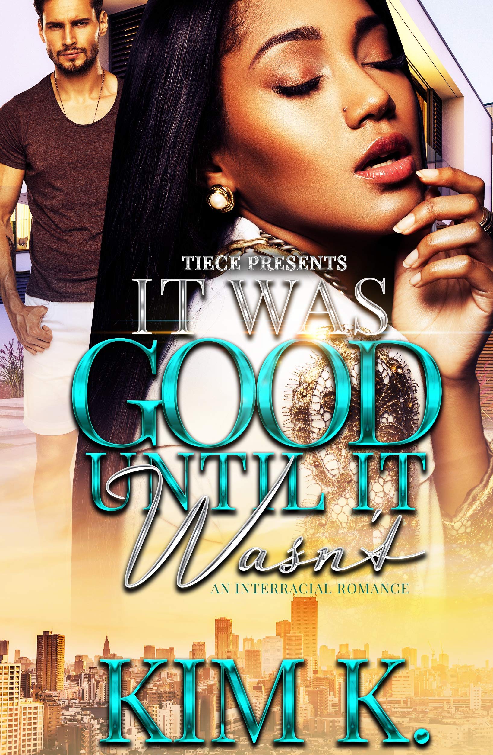 It Was Good Until It Wasn't : An Interracial Romance (Kindle Edition)