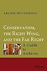 Conservatism, the Right Wing, and the Far Right: A Guide to Archives: Vol. I-IV