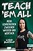 Teach ʹEm All: Mein Lehrerleben zwischen Wacken und Werther