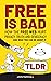Free Is Bad TLDR: How The Free Web Hurt Privacy, Truth and Democracy...and what you can do about it