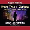 How to Talk to a Goddess by Emily Croy Barker