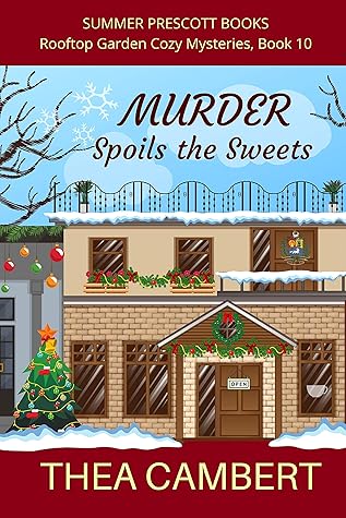 Murder Spoils the Sweets (Rooftop Garden Cozy Mysteries Book 10)