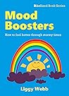 Mood Boosters: How to feel better through stormy times (BiteSized Book)