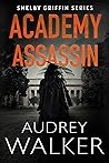 Academy Assassin (Shelby Griffin - Season 1, #0; Shelby Griffin Mysteries, #0)