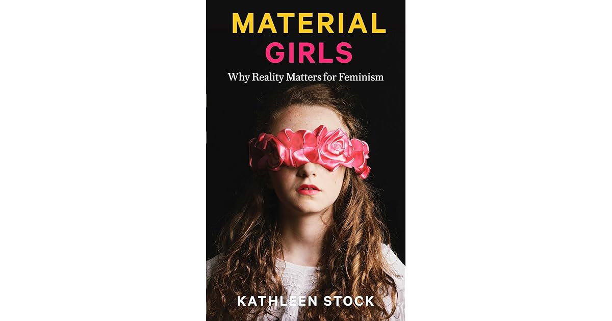 Material Girls Why Reality Matters For Feminism By Kathleen Stock Material Girls Why Reality Matters For Feminism By Kathleen Stock