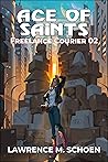 Ace of Saints by Lawrence M. Schoen