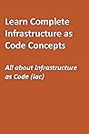 Learn Complete Infrastructure as Code Concepts: All about Infrastructure as Code (Iac)