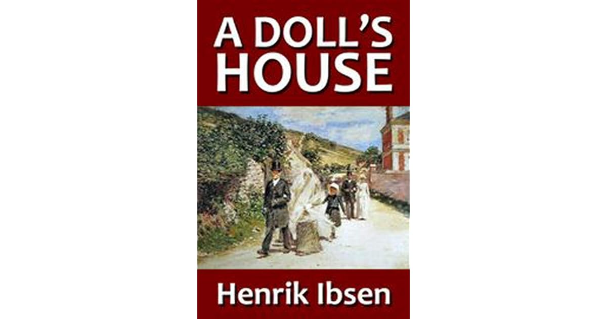 A Doll's House A Play by Henrik Ibsen