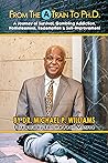 From The A Train to PhD : A Journey of Survival, Gambling Addiction, Homelessness, Redemption, and Self-Improvement From The A Train to PhD : A Journey of Survival, Gambling Addiction, Homelessness, Redemption, and Self-Improvement